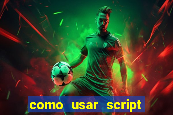 como usar script no cmsp