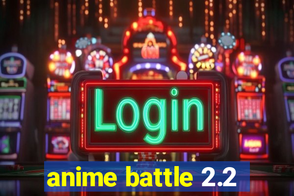 anime battle 2.2