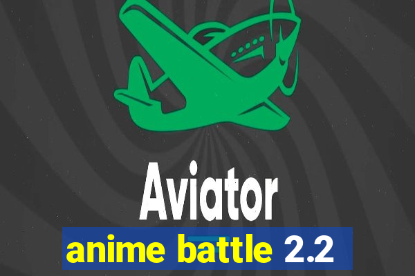 anime battle 2.2
