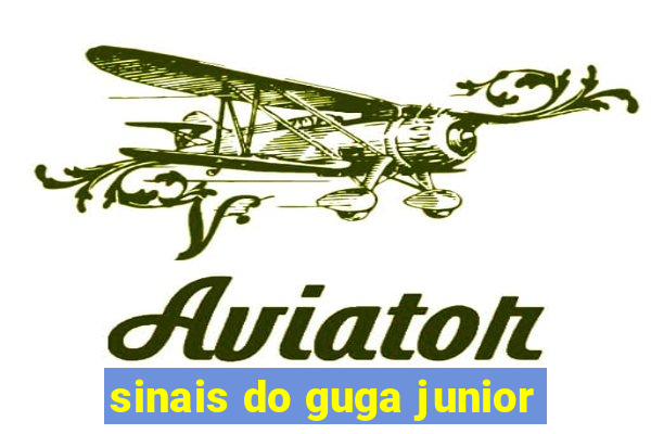 sinais do guga junior