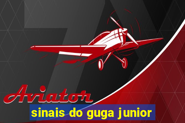 sinais do guga junior