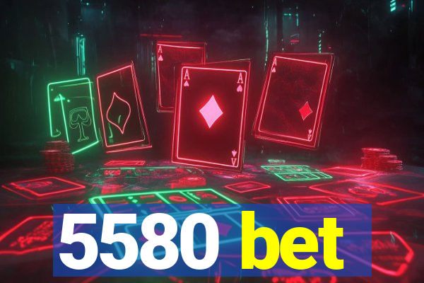 5580 bet