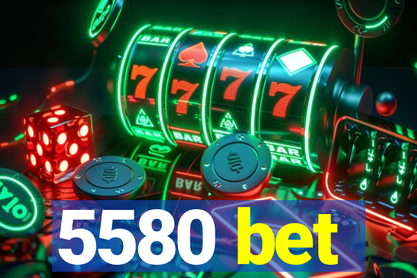 5580 bet