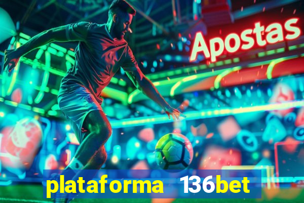 plataforma 136bet paga mesmo