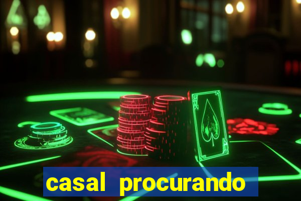 casal procurando homem salvador bahia