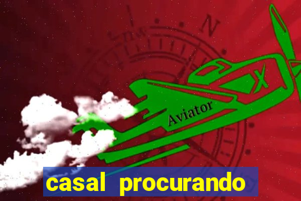 casal procurando homem salvador bahia