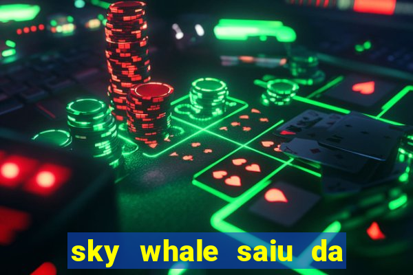 sky whale saiu da play store