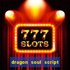 dragon soul script no key