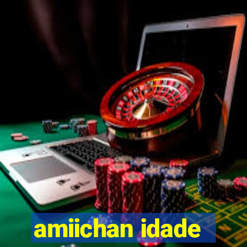 amiichan idade