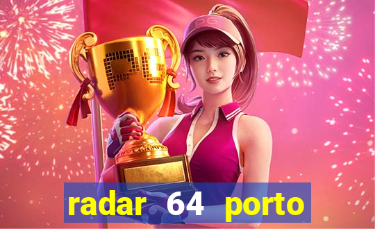 radar 64 porto seguro hoje