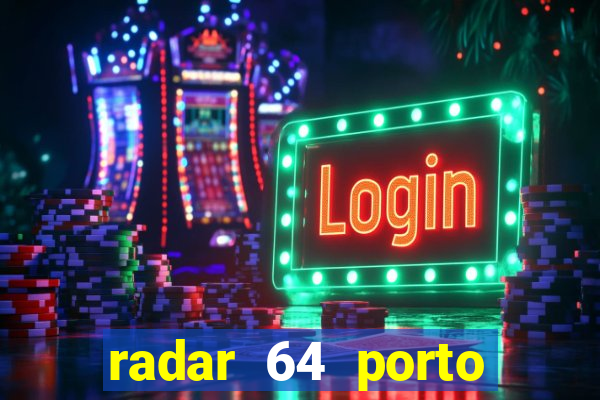 radar 64 porto seguro hoje