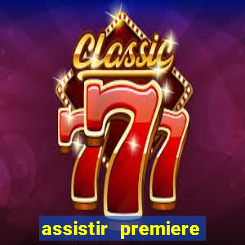 assistir premiere futebol clube ao vivo gratis