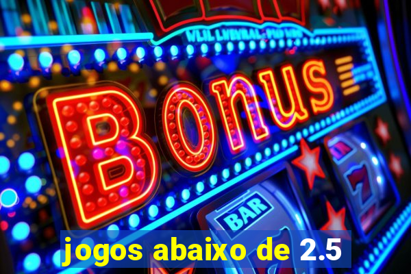 jogos abaixo de 2.5