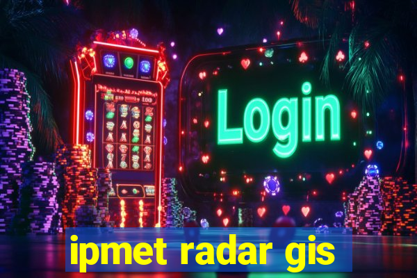 ipmet radar gis