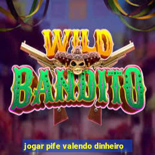 jogar pife valendo dinheiro