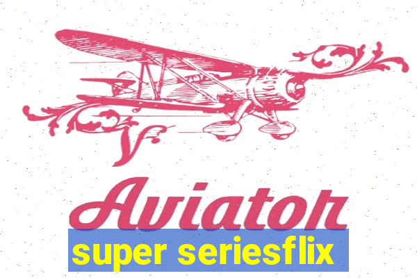 super seriesflix