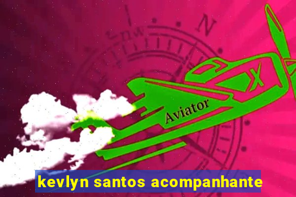 kevlyn santos acompanhante
