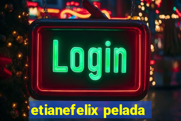 etianefelix pelada
