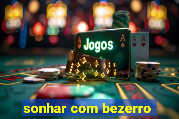 sonhar com bezerro