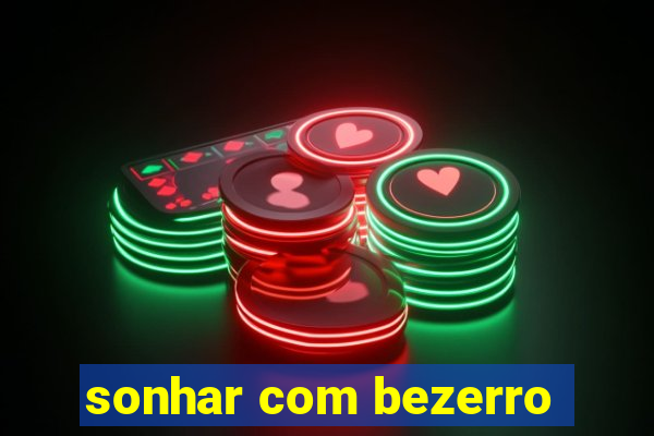 sonhar com bezerro