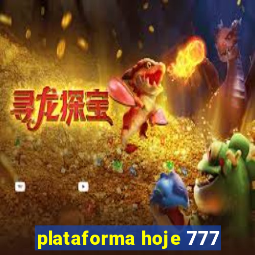 plataforma hoje 777