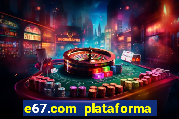 e67.com plataforma de jogos
