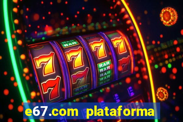 e67.com plataforma de jogos