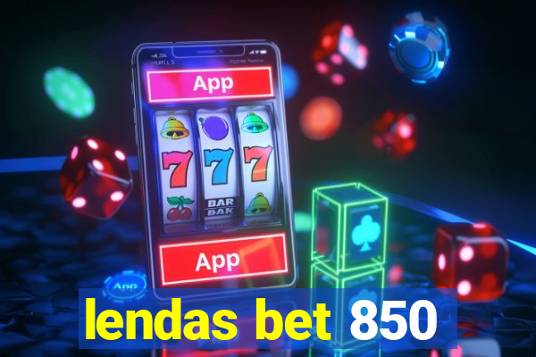 lendas bet 850