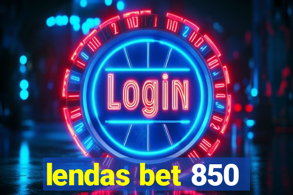 lendas bet 850
