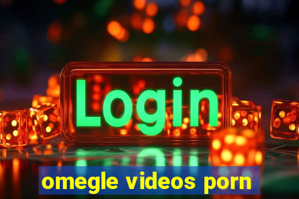 omegle videos porn