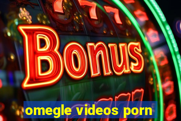 omegle videos porn