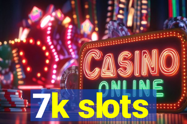 7k slots