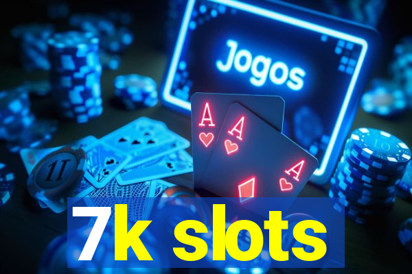 7k slots