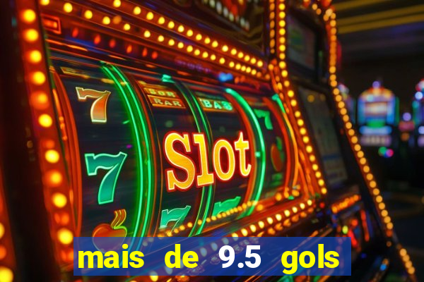 mais de 9.5 gols o que significa