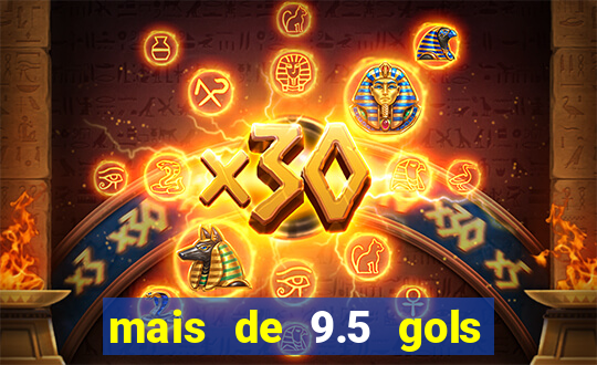 mais de 9.5 gols o que significa