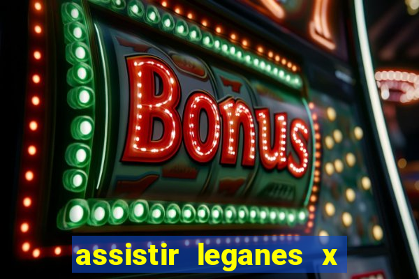 assistir leganes x real madrid ao vivo online gratis