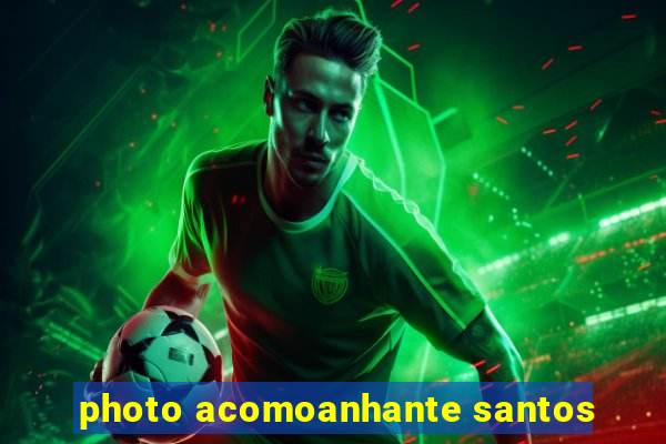 photo acomoanhante santos