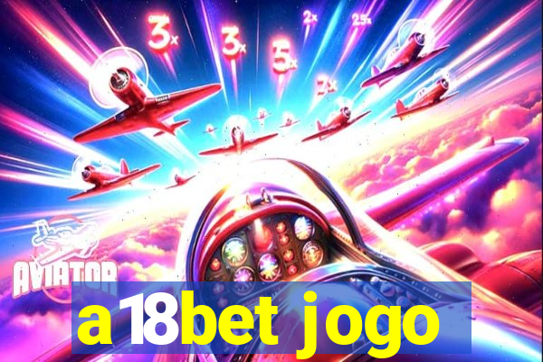 a18bet jogo