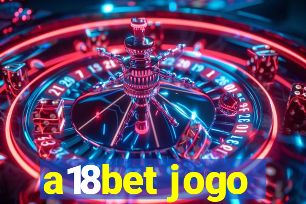 a18bet jogo