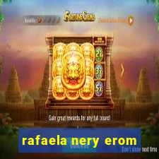 rafaela nery erom