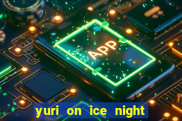yuri on ice night in barcelona