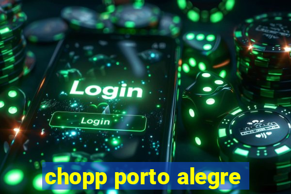 chopp porto alegre