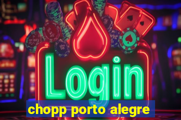 chopp porto alegre