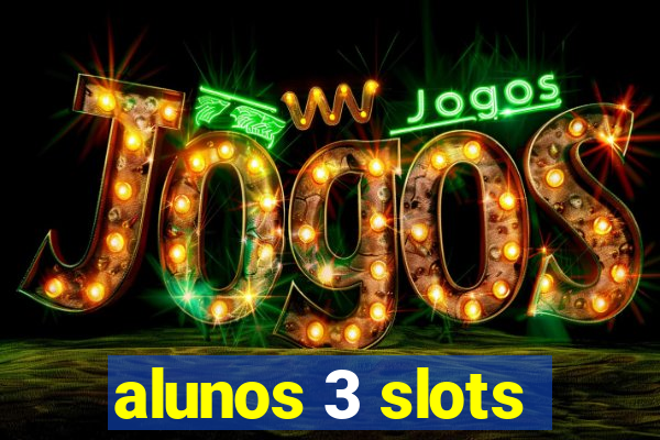 alunos 3 slots