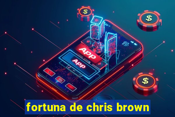 fortuna de chris brown