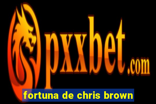 fortuna de chris brown