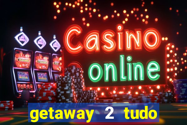 getaway 2 tudo desbloqueado 2.3 9