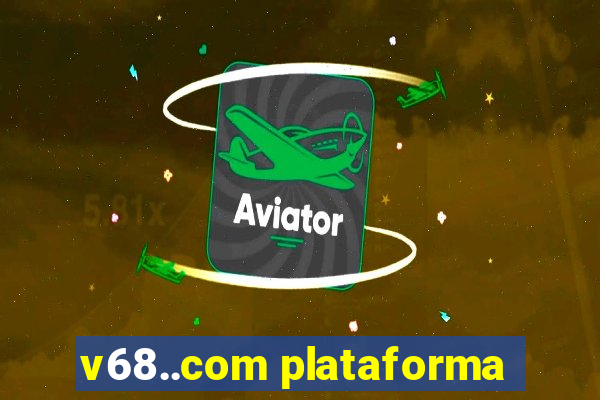 v68..com plataforma