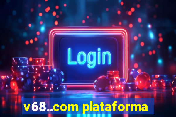 v68..com plataforma