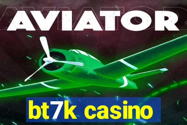 bt7k casino
